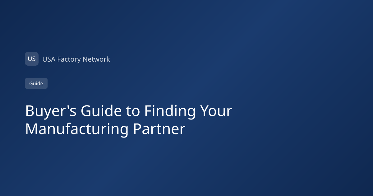 Buyer's Guide to Finding Your Manufacturing Partner | USA Factory ...